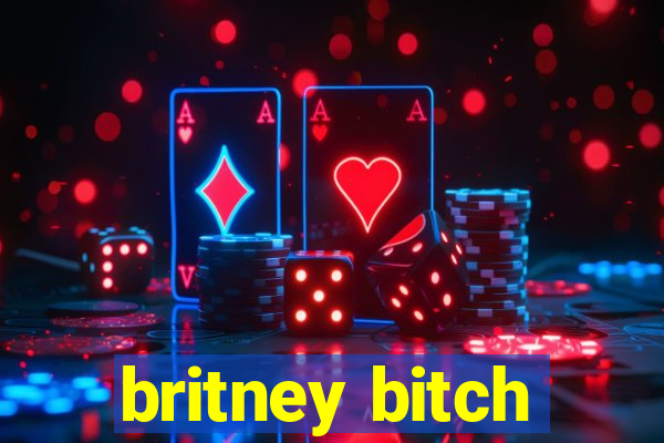 britney bitch